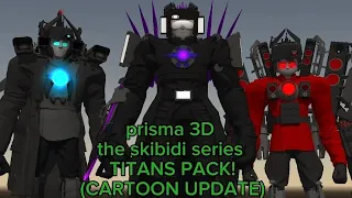 The skibidi series TITANS PACK (CARTOON UPDATE) 🩵❤️💜 (links en la descripción) (prisma 3D)