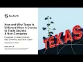 Seyfarth Webinar How and Why Texas Is Different When It Comes to Trade Secrets and Non Competes