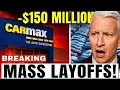 150 Million in LAYOFFS Coming CarMax Cuts Prices But NOBODY S BUYING