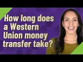 How long does a Western Union money transfer take
