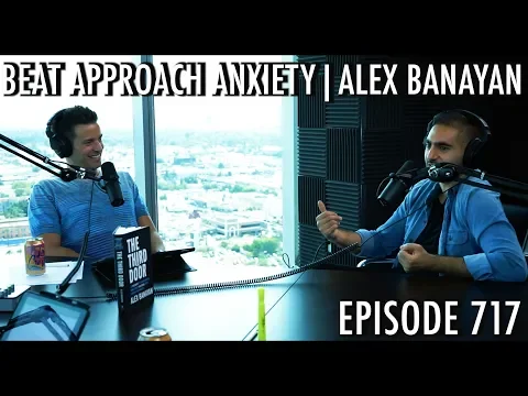 How to Get Over Approach Anxiety with Alex Banayan - The Art of Charm Podcast 717