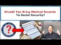 Should You Bring Medical Records To Social Security