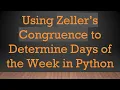 Using Zeller s Congruence to Determine Days of the Week in Python