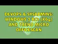 DevOps SysAdmins Windows 7 RC1 x64 and Trend Micro OfficeScan 3 Solutions