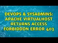 DevOps SysAdmins Apache VirtualHost returns Access Forbiddon error 403