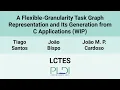 LCTES24 WIP A Flexible-Granularity Task Graph Representation and its Generation from C