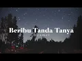 Lagu Beribu Tanda Tanya - Syamel (lirik)