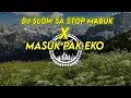 Download Lagu DJ Slow Sa Stop Mabuk X Masuk Pak Eko || viral tiktok