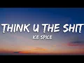 Ice Spice - Think U The Shit (Lyrics)