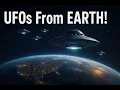 UFOs From Earth?