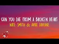Lagu Nate Smith \u0026 Avril Lavigne - Can You Die From a Broken Heart (Lyrics)