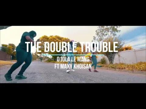 Download MP3 The Double Trouble - O Jola Le Mang ft Maxy Khoisan (Dance Video & Lyrics)