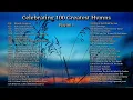 Download Lagu Celebrating 100 Greatest Hymns - The Most Beautiful Christian Gospel Music of All Time