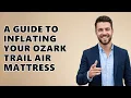 A Guide to Inflating Your Ozark Trail Air Mattress