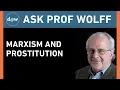 Ask Prof Wolff Marxism and Prostitution