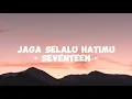Lagu JAGA SELALU HATIMU - SEVENTEEN (Lyric Video) (Cover Version)