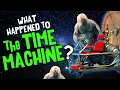 What Happened to THE TIME MACHINE