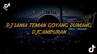 Download DJ Sama Teman Goyang Dumang Slow + Reverb  campuran MP3