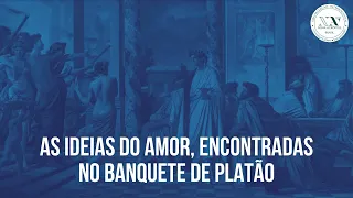 As Ideias do amor, encontradas no Banquete de Platão