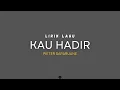 KAU HADIR - PIETER SAPARUANE (LIRIK LAGU)