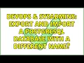 DevOps SysAdmins Export and import a PostgreSQL database with a different name 3 Solutions