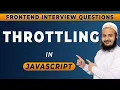 Throttling in Javascript Optimizing performance in JavaScript Frontend Interview Series 2024
