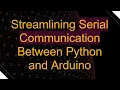 Streamlining Serial Communication Between Python and Arduino