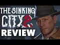 The Sinking City 2 Review - A Bigger Better Sequel