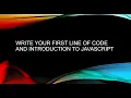 Part 1 - Write your first line of code and introduction to JavaScript
