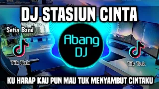 dj stasiun cinta ku harap kau pun mau tuk menyambut cintaku remix viral tiktok terbaru 2023