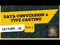 Lecture 22 Data conversion and type casting part 2-Object Oriented Programming using C