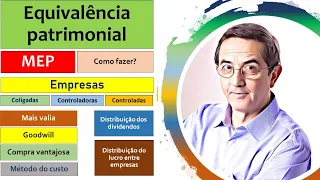 MEP. Equivalência Patrimonial. Coligadas, controladoras e controladas. Mais valia. Compra vantajosa.
