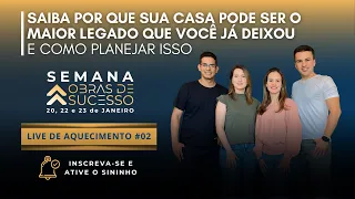 OBRAS DE SUCESSO | LIVE 02 | Sua casa pode ser o seu MAIOR LEGADO - saiba como planejar isso