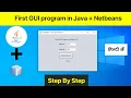 First GUI Program in Java Netbeans Step by Step Explaination