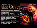 Lagu [JAZZ COVER VOL.2]🎵 TOP 10 LAGU INDONESIA | Nostalgia 80-90an | Cover By Erginalounge