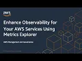 Enhance Observability for Your AWS Services Using Metrics Explorer