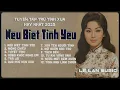 Lagu Tuyển tập NẾU BIẾT TÌNH YÊU ru hồn người nghe | NHẠC TÌNH LỆ LAN - Trữ tình xưa bất hủ cực hay🔥