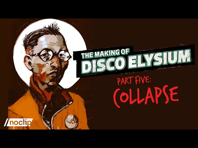 Video: The Making of Disco Elysium - Part Five: Collapse