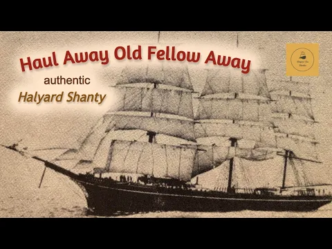 Haul Away Old Fellow Away - Halyard Shanty