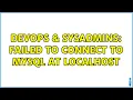 DevOps SysAdmins Failed to connect to MySQL at localhost