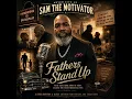 “Fathers Stand Up” — SAM THE MOTIVATOR NEVER GIVE UP