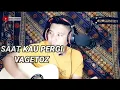 SAAT KAU PERGI VAGETOZ COVER BY IKAN PAUSE