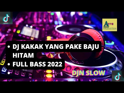DJ KAKAK YANG BAJU HITAM REMIX VIRAL TIKTOK TERBARU FULL BASS SLOW 2022