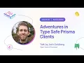 Adventures in type safe Prisma clients - Josh Goldberg I Prisma Day 2022