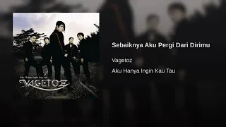 Download Vagetoz - Sebaiknya Aku Pergi Dari Dirimu [Official Musik] MP3