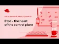 Ask an OpenShift Admin Ep 21 Etcd - the heart of the control plane
