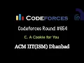 C A Cookie for You Codeforces Round Div 2 CF Editorials ACM IIT ISM Dhanbad