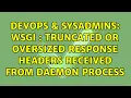 DevOps SysAdmins WSGI Truncated or oversized response headers received from daemon process