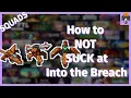 Squads How to not suck at Into the Breach Part 2