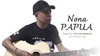 nona papua cipt voc hendmarkhoka official music video